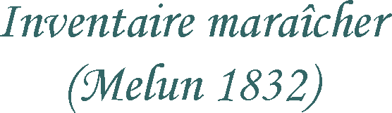 Inventaire maraîcher (Melun 1832)