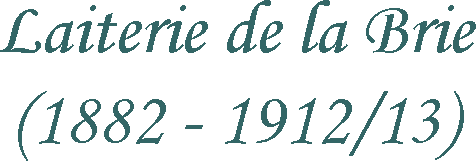 Laiterie de la Brie (1882 - 1912/13)